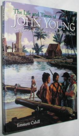 The Life and Times of John Young: Confidant and Advisor to Kamehameha the Great