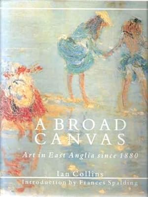 A Broad Canvas - art in East Anglia since 1880