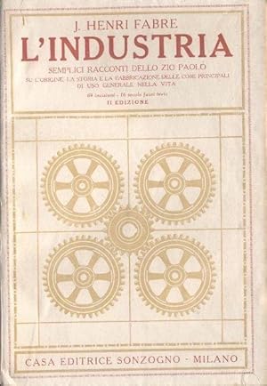 L'Industria Semplici racconti dello Zio Paolo su l'origine, la storia e la fabbricazione delle co...