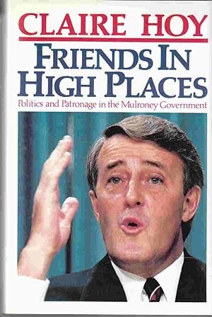 Friends in High Places: Politics and Patronage in the Mulroney Government
