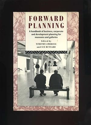 Forward Planning: a Handbook of Business, Corporate and Development Planning for Museums and Gall...