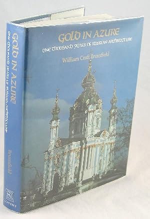 Gold In Azure: One Thousand Years Of Russian Architecture.