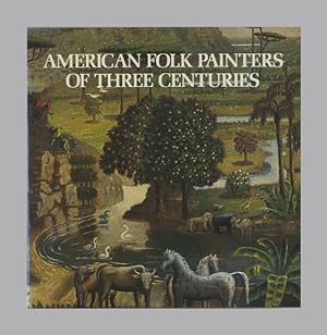 Imagen del vendedor de American Folk Painters Of Three Centuries - 1st Edition/1st Printing a la venta por Books Tell You Why  -  ABAA/ILAB