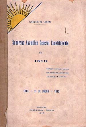 Imagen del vendedor de SOBERANA ASAMBLEA GENERAL CONSTITUYENTE DE 1813. Sntesis histrica escrita con motivo del primer centenario de la Asamblea. 31 de enero 1813 - 1913 a la venta por Buenos Aires Libros