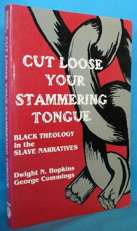 Cut Loose Your Stammering Tongue: Black Theology in the Slave Narratives