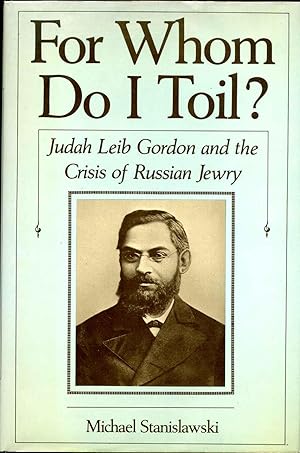 Seller image for For Whom Do I Toil: Judah Leib Gordon and the Crisis of Russian Jewry. for sale by Kurt Gippert Bookseller (ABAA)