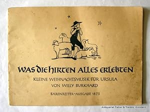 Was die Hirten alles erlebten. Kleine Weihnachtsmusik für Ursula. Basel, Bärenreiter, (1948). 19 ...