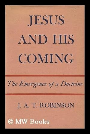 Seller image for Jesus and His Coming : the Emergence of a Doctrine / John A. T. Robinson for sale by MW Books Ltd.