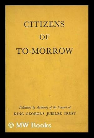 Seller image for Citizens of To-Morrow : a Study of the Influence Affecting the Upbringing of Young People for sale by MW Books Ltd.