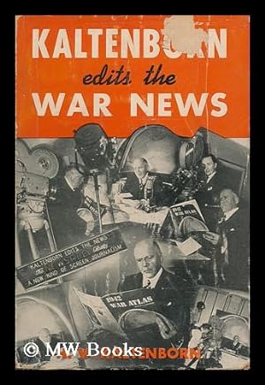 Seller image for Kaltenborn Edits the War News, by H. V. Kaltenborn; Maps by C. S. Hammond & Co. , New York for sale by MW Books Ltd.