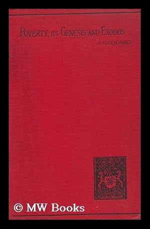 Bild des Verkufers fr Poverty : its Genesis and Exodus : an Inquiry Into Causes and the Method of Their Removal / by John George Godard zum Verkauf von MW Books Ltd.