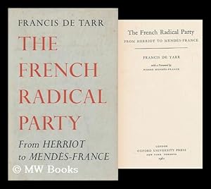 Image du vendeur pour The French Radical Party; from Herriot to Mendes-France. with a Foreword by Pierre Mendes-France mis en vente par MW Books Ltd.