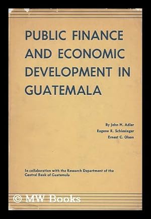 Immagine del venditore per Public Finance and Economic Development in Guatemala, by John H. Adler, Eugene R. Schlesinger, and Ernest C. Olson, in Collaboration with the Research Dept. of the Banco De Guatemala venduto da MW Books Ltd.