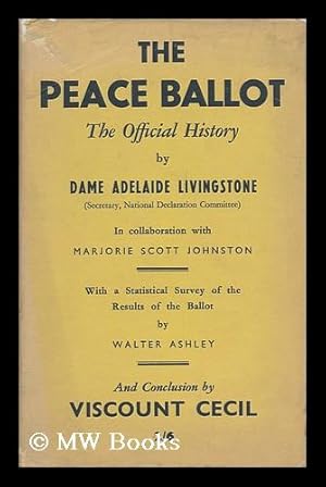 Seller image for The Peace Ballot ; the Official History, by Dame Adelaide Livingstone (Secretary, National Declaration Committee) in Collaboration with Marjorie Scott Johnston, with a Statistical Survey of the Results by Walter Ashley, Conclusion by Viscount Cecil. for sale by MW Books Ltd.