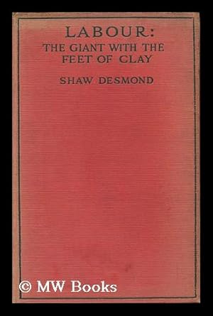 Immagine del venditore per Labour, the Giant with the Feet of Clay / by Shaw Desmond venduto da MW Books Ltd.