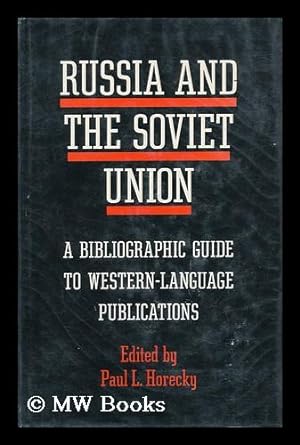 Imagen del vendedor de Russia and the Soviet Union : a Bibliographic Guide to Western-Language Publications / Paul L. Horecky, Editor a la venta por MW Books Ltd.