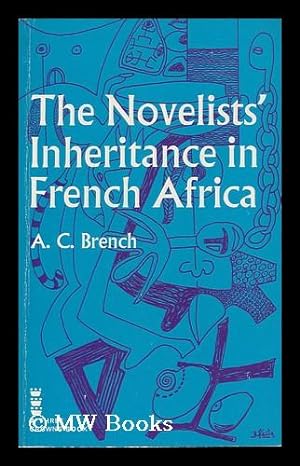 Seller image for The Novelists' Inheritance in French Africa: Writers from Senegal to Cameroon [By] A. C. Brench for sale by MW Books