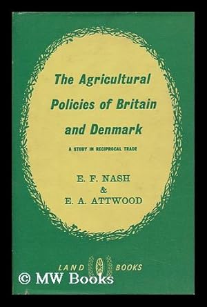 Image du vendeur pour The Agricultural Policies of Britain and Denmark / Eric Francis Nash and Edwin Arthur Attwood mis en vente par MW Books