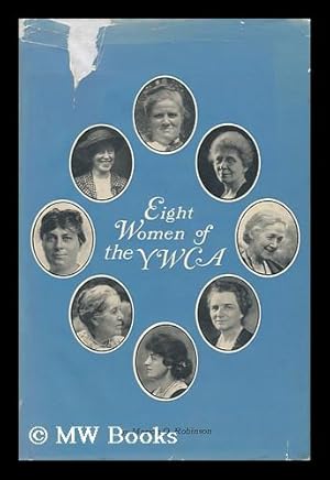 Bild des Verkufers fr Eight Women of the YWCA, by Marion O. Robinson. Pref. by Mary French Rockefeller zum Verkauf von MW Books