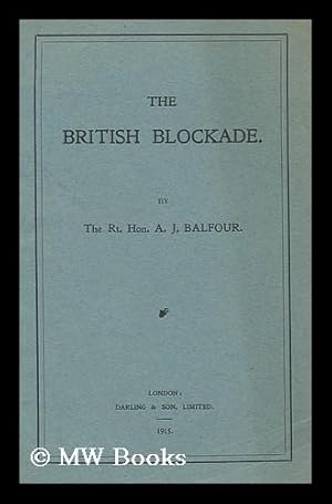 Imagen del vendedor de The British Blockade / by the Rt. Hon. A. J. Balfour a la venta por MW Books