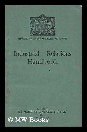 Immagine del venditore per Industrial Relations Handbook : an Account of the Organisation of Employers and Workpeople in Great Britain; Collective Bargaining and Joint Negotiating Machinery; Conciliation and Arbitration; and Statutory Regulation of Wages in Certain Industries /. . .ministry of Labour and National Service venduto da MW Books