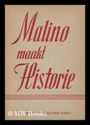 Seller image for Malino Maakt Historie : Een Overzichtelijke Bewerking Van Notulen En Tekstueele Redevoeringen Ter Conferentie Van Malino 15-25 Juli 1946 for sale by MW Books