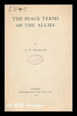 Immagine del venditore per The Peace Terms of the Allies / by J. W. Headlam venduto da MW Books