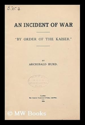 Imagen del vendedor de An Incident of War : by Order of the Kaiser / by Archibald Hurd a la venta por MW Books