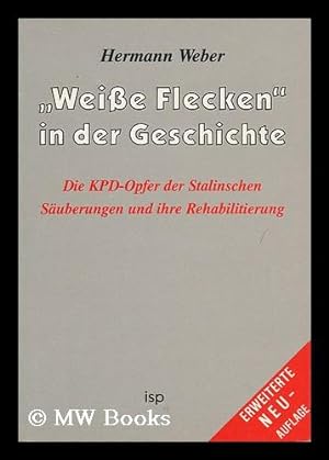 Seller image for Weisse Flecken" in Der Geschichte : Die Kpd-Opfer Der Stalinschen Sauberungen Und Ihre Rehabilitierung / Hermann Weber for sale by MW Books