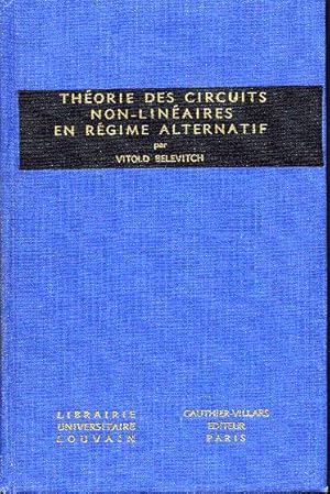 Théorie des circuits non-linéaires en régime alternatif (redresseurs, modulateurs, oscillateurs)