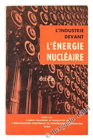 L'INDUSTRIE DEVANT L'ENERGIE NUCLEAIRE. Exposés présentés au cours de la première CONFERENCE D'IN...