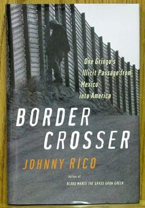 Border Crosser One Gringo's Illicit Passage from Mexico into America