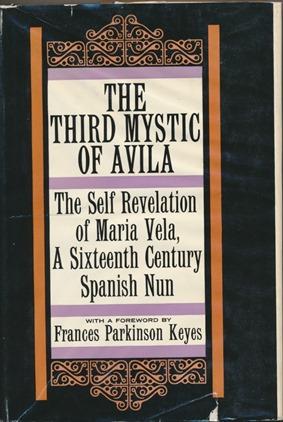 The Third Mystic of Avila: The Self Revelation of María Vela, a Sixteenth-century Spanish Nun.