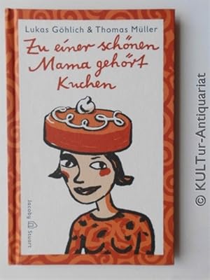Bild des Verkufers fr Zu einer schnen Mama gehrt Kuchen. Mit Bildern von Thomas Mller, Edition Kunterbunt. zum Verkauf von KULTur-Antiquariat