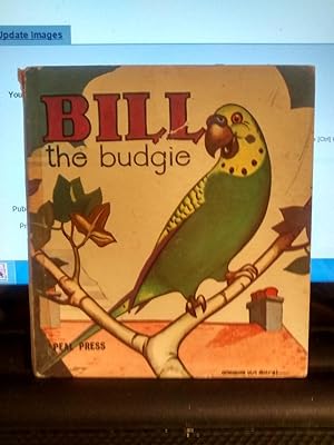 Seller image for BILL THE BUDGIE for sale by Paraphernalia Books 'N' Stuff