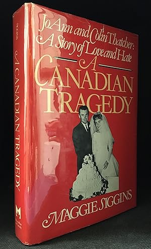 Seller image for A Canadian Tragedy; JoAnn and Colin Thatcher: A Story of Love and Hate for sale by Burton Lysecki Books, ABAC/ILAB
