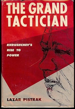 THE GRAND TACTICIAN: KHRUSHCHEV'S RISE TO POWER