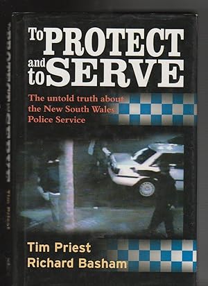 Seller image for TO PROTECT AND SERVE. The Untold Truth About the New South Wales Police Service for sale by BOOK NOW