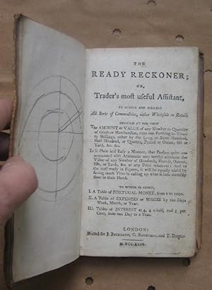 The Ready Reckoner; or, Trader's Most Useful Assistant, in Buying and Selling All Sorts ol Commod...