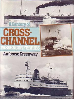 Seller image for A CENTURY OF CROSS-CHANNEL PASSENGER FERRIES for sale by Jean-Louis Boglio Maritime Books