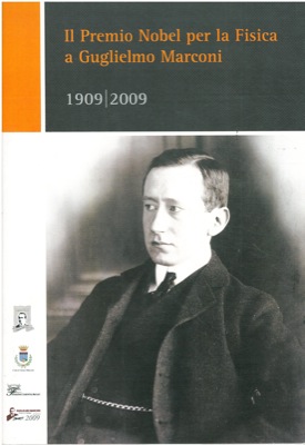 Il Premio Nobel per la fisica a Guglielmo Marconi. 1909/2009.