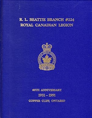 R.L. Beattie Branch # 224 Royal Canadian Legion 60th Anniversary 1931-1991 Copper Cliff, Ontario