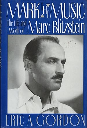 Bild des Verkufers fr Mark the Music: The Life and Work of Marc Blitzstein zum Verkauf von Lorne Bair Rare Books, ABAA