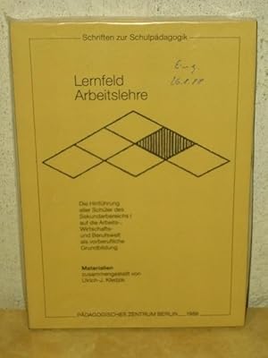 Lernfeld Arbeitslehre d. Hinführung aller Schüler d. Sekundarbereichs I auf d. Arbeits-, Wirtscha...