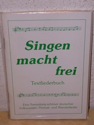 Singen macht frei - Textliederbuch Eine Sammlung schöner deutscher Volksweisen, Heimat- und Wande...