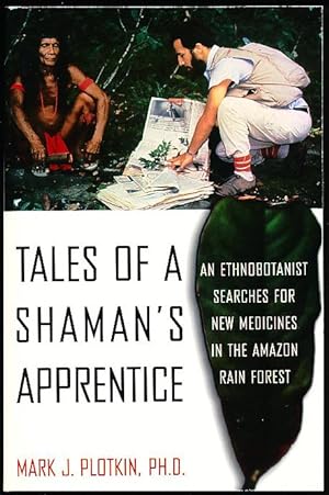 Tales of a Shaman's Apprentice: An Ethnobotanist Searches for New Medicines in the Amazon Rain Fo...