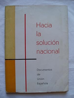 Hacia la solucion nacional. Documentos de Union espanola