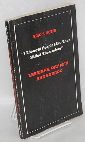 Imagen del vendedor de I thought people like that killed themselves" lesbians, gay men and suicide a la venta por Bolerium Books Inc.