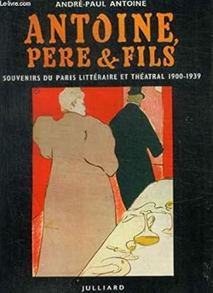 Bild des Verkufers fr Antoine, pere et fils souvenirs du paris litteraire et theatral 1900-1939 zum Verkauf von JLG_livres anciens et modernes