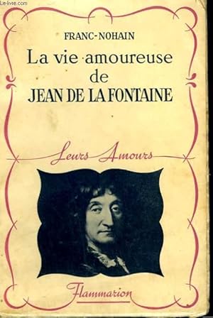 Bild des Verkufers fr LA VIE AMOUREUSE DE JEAN DE LA FONTAINE. COLLECTION : LEURS AMOURS. zum Verkauf von Le-Livre